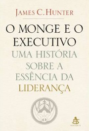 O Monge e o Executivo: uma História sobre a Essência da Liderança